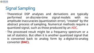 Digital Signal Processing (DSP) is the mathematical manipulation of ...