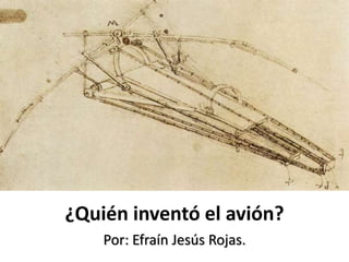 ¿Quién inventó el avión?
Por: Efraín Jesús Rojas.
 