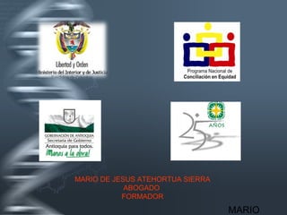 MARIO DE JESUS ATEHORTUA SIERRA
            ABOGADO
           FORMADOR
                                  MARIO
 