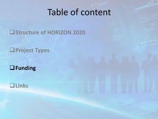 Table of content
Structure of HORIZON 2020
Project Types
Funding
Links
 