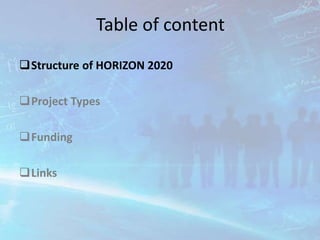 Table of content
Structure of HORIZON 2020
Project Types
Funding
Links
 