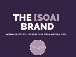 THE [SOA]
BRAND
WE PRODUCE BEAUTIFULLY DESIGNED EVENT, BRAND, & WEDDING STORIES
 