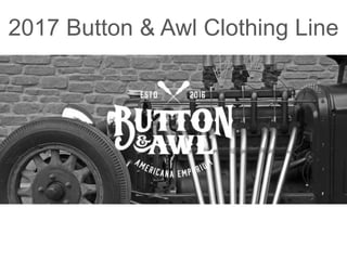 2017 Button & Awl Clothing Line
 