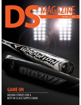 GAMEON
MIZUNO STRIVES FOR A
BEST-IN-CLASS SUPPLY CHAIN
VOLUME 15 | 2015
 