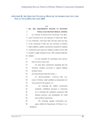 Independent Review Panel on Military Medical Construction Standards
Appendix B 82
APPENDIX B. IKE SKELTON NATIONAL DEFENSE AUTHORIZATION ACT FOR
FISCAL YEAR 2011, SECTION 2852
 