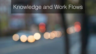 Knowledge and Work Flows
 