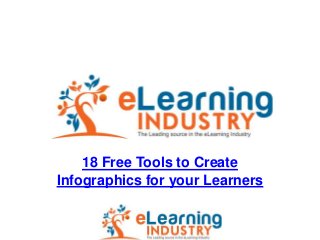 18 Free Tools to Create
Infographics for your Learners
 
