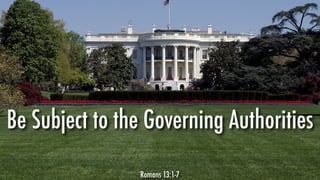 Be Subject to the Governing Authorities
Romans 13:1-7
 