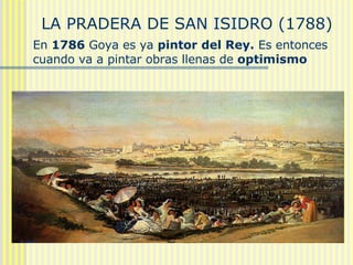 LA PRADERA DE SAN ISIDRO (1788)  En  1786  Goya es ya  pintor del Rey.  Es entonces cuando va a pintar obras llenas de  op...