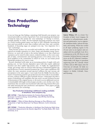 TECHNOLOGY FOCUS




Gas Production
Technology

It was not long ago that finding a natural-gas field beneath your property was          Scott J. Wilson, SPE, is a Senior Vice
viewed universally as a stroke of good luck. Now, local natural-gas development         President of Ryder Scott Company. He
is feared by many who assume the “new technology” of “fracing” is environ-              specializes in well-performance predic-
mentally harmful. In reality, the first hydraulic-fracturing treatment was tested       tion and optimization, reserves apprais-
in a North Carolina granite quarry way back in 1903. Hydraulic fracturing has
been used successfully in more than a million wells since then, and, currently,         als, simulation studies, software develop-
hundreds of fracturing stages are pumped every day. Very impressive for a               ment, and training. Wilson has worked
“new” technology!                                                                       in all major producing regions in his
  Partly because of these very successful and trouble-free wells, natural gas has       25-year career as an engineer and con-
enjoyed an enviable reputation as a clean, cheap, and abundant energy source.           sultant with Arco and Ryder Scott. He is
However, we need only to look to the nuclear industry to see that a hard-won
                                                                                        Cochairperson of the SPE Reserves and
reputation can be ruined by false rumors, isolated incidents, or the worst exam-
ples of safety, environmental, and reporting practices. If we always strive to be       Economics Technical Interest Group and
good neighbors in the communities in which we work, we can remain proud                 serves on the JPT Editorial Committee.
natural-gas producers for years to come.                                                Wilson holds a BS degree in petroleum
  Because stimulated wells make up an increasing portion of supply with each            engineering from the Colorado School
passing year, we have become dependent upon wells that require additional               of Mines and an MBA degree from the
attention and often exhibit high decline rates. To buffer the supply/demand
swings, gas-storage wells are used for both injection of dehydrated pipeline gas        University of Colorado. He holds two
and production of newly saturated formation gas. Water-vapor equilibrium will           patents and is a registered professional
reduce the water saturation around injection wellbores but may increase salt            engineer in Alaska, Colorado, Texas,
precipitation in the same region. A new study from the Middle East describes a          and Wyoming.
means of maximizing sand-free gas-production rates from wells in unconsolidat-
ed zones, without a difficult-to-place hydraulic fracture. A third paper describes a
means of identifying well candidates that may need a second treatment because
of deterioration of the original fracture or the need to access additional reservoir.
A downloadable full-length technical paper provides a new decline-curve func-
tional form that can match unconventional wells with long transient-flow peri-
ods while honoring late-time interference and depletion. These papers provide
some legitimately new technology.                                              JPT

        Gas Production Technology additional reading available
                   at OnePetro: www.onepetro.org
SPE 137748 • “Rate-Decline Analysis for Fracture-Dominated Shale
Reservoirs” by Anh N. Duong, ConocoPhillips. (See SPE Res Eval & Eng,
June 2011, page 377.)
SPE 142283 • “Effect of Water-Blocking Damage on Flow Efficiency and
Productivity in Tight Gas Reservoirs” by Hassan Bahrami, Curtin University,
et al.
SPE 139260 • “Production Allocation in Multilayer Gas-Producing Wells Using
Temperature Measurements (by Genetic Algorithm)” by Reda Rabie, SPE, Cairo
University, et al.




94                                                                                                     JPT • NOVEMBER 2011
 