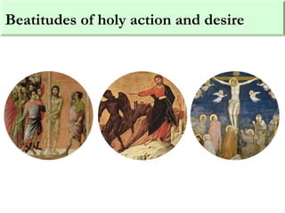 Beatitudes of holy action and desire
 