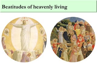 Beatitudes of heavenly living
 