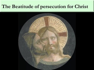 The Beatitude of persecution for Christ
 