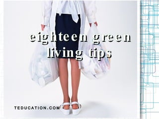 TEDUCATION.COM eighteen green living tips 