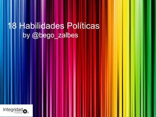 18 Habilidades Políticas
by @bego_zalbes

 