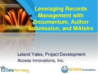Leveraging Records
Management with
Documentum, Author
Submission, and MAIstro
Leland Yates, Project Development
Access Innovations, Inc.
 
