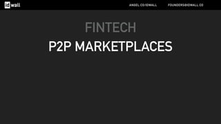 FINTECH
P2P MARKETPLACES
ANGEL.CO/IDWALL FOUNDERS@IDWALL.CO
 