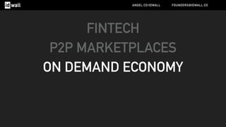 FINTECH
P2P MARKETPLACES
ON DEMAND ECONOMY
ANGEL.CO/IDWALL FOUNDERS@IDWALL.CO
 