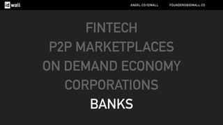 FINTECH
P2P MARKETPLACES
ON DEMAND ECONOMY
CORPORATIONS
BANKS
ANGEL.CO/IDWALL FOUNDERS@IDWALL.CO
 