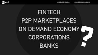 FINTECH
P2P MARKETPLACES
ON DEMAND ECONOMY
CORPORATIONS
BANKS ?
ANGEL.CO/IDWALL FOUNDERS@IDWALL.CO
 