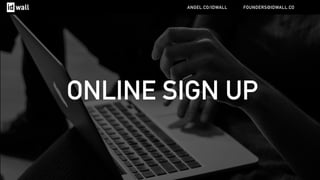 ONLINE SIGN UP
ANGEL.CO/IDWALL FOUNDERS@IDWALL.CO
 