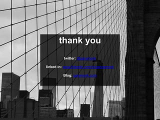 thank you
twitter: @garymonk
linked in: www.linkedin.com/in/garywmonk
Blog: garymonk.com
 