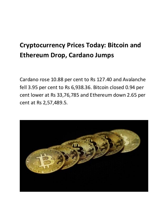 Cryptocurrency Prices Today: Bitcoin and
Ethereum Drop, Cardano Jumps
Cardano rose 10.88 per cent to Rs 127.40 and Avalanche
fell 3.95 per cent to Rs 6,938.36. Bitcoin closed 0.94 per
cent lower at Rs 33,76,785 and Ethereum down 2.65 per
cent at Rs 2,57,489.5.
 