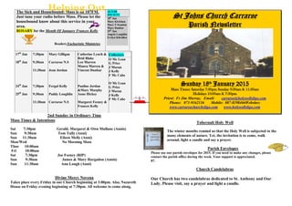 The Sick and Housebound: Mass is on 107FM.
Just tune your radio before Mass. Please let the
housebound know about this service in your
area.
ROSARY for the Month Of January Frances Kelly
Readers Eucharistic Ministries
ALTAR
SOCIETY
18th
Jan
Mary Kivlehan
Mary T Scanlon
Mary Dunbar
25th
Jan
Angela Loughlin
Evelyn Kilcullen
17th
Jan
18th
Jan
24th
Jan
25th
Jan
7:30pm
9:30am
11:30am
7:30pm
9:30am
11:30am
Mary Gilligan
Carraroe N.S
Jean Jordan
Fergal Kelly
Paddy Loughlin
Carraroe N.S
Catherine Lynch &
Brid Blake
Leo Marren
Maura Marren &
Vincent Dunbar
Pauline Jordan
&Mary Murphy
Anne Hickey
Margaret Feeney &
Frances Kelly
Collectors
O Mc Lean
G Price
J Moran
J Kelly
F Mc Cabe
O Mc Lean
G Price
J Moran
J Kelly
F Mc Cabe
2nd Sunday in Ordinary Time
Mass Times & Intentions
Sat 7:30pm Gerald, Margaret & Own Mullane (Annis)
Sun 9:30am Tom Tully (Anni)
Sun 11:30am Eileen Melly (Anni)
Mon/Tue No Morning Mass
Tue 7:00pm Adoration with prayers for the Family
Wed 10:00am
Thur 10:00am Eamon Gannon (Birthday Rem)
Fri 10:00am Get-Well Intention
Sat 7:30pm Joe Feeney (RIP)
Sun 9:30am James & Mary Hargadon (Annis)
Sun 11:30am Ann Lough (Anni)
Adoration for the Family
Adoration with prayers for the family continues on Tuesday evening
beginning at 7:00pm.
St Johns Church Carraroe
Parish Newsletter
Sunday 18th
January 2015
Mass Times: Saturday 7:30pm Sunday 9:30am & 11:30am
Holidays 10:00am & 7:30pm
Priest: Fr Jim Murray, Email: carraroe@holywellsligo.com
Phone: 071-9162136 Mobile: 087-8198466Websites:
www.carraroechurchsligo.com www.holywellsligo.com
Tobernalt Holy Well
The winter months remind us that the Holy Well is subjected to the
many elements of the great outdoors. Yet, the invitation is to visit,
walk around the grounds and say a silent prayer during this winter
season.
Parish Envelopes
Please use our parish envelopes for 2015. If you need to make any changes,
please contact the parish office during the week. Your support is appreciated.
Parish History Book
Work is continuing on the Parish History Book. If you have any old
photographs, parish stories or other information, please contact Olivia Moran
at 086-3925369 or Fr. Jim at 071-9162136 All photographs will be returned.
Reflections regarding the local school, St. John's GAA and local community
events are most welcome.
Helping Out
 