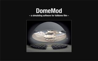 DomeMod
– a simulating software for fulldome film –
 