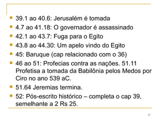 27
Lamentações de Jeremias
(recitado pelos judeus no muro das lamentações)
 