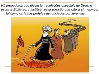 7
 Na Bíblia está a comunicação que Deus fez de si mesmo
aos homens e é nosso referencial espiritual.
 A Bíblia encerra toda a revelação de Deus.
 Não quer dizer que Deus não se comunica mais.
 Deus se comunica conosco através do Espírito Santo
agindo em nossa consciência e quando oramos.
 No NT, profeta é aquele que faz a leitura do evangelho,
àqueles que não o conhecem, com auxílio do ES.
 Paulo cita a profecia como um dom.
 Um profeta, Ágabo, é citado em At 11.27.
 João cita a vinda de 3 profetas Ap 11.1-14.
 