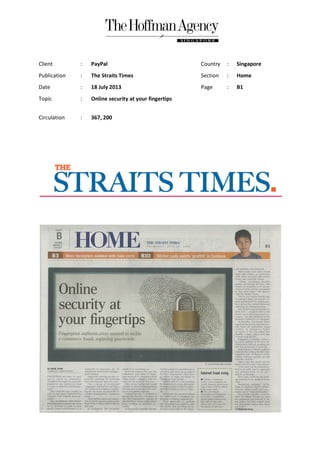 Client : PayPal Country : Singapore
Publication : The Straits Times Section : Home
Date : 18 July 2013 Page : B1
Topic : Online security at your fingertips
Circulation : 367, 200
 