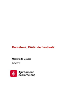 Barcelona, Ciutat de Festivals
Mesura de Govern
Juny 2013
 