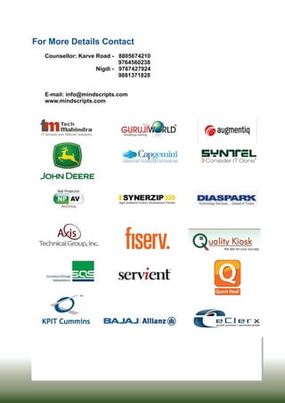 Counsellor: Karve Road -
9764560238
Nigdi - 9767427924
9881371828
E-mail: info@mindscripts.com
www.mindscripts.com
8805674210
For More Details Contact
 
