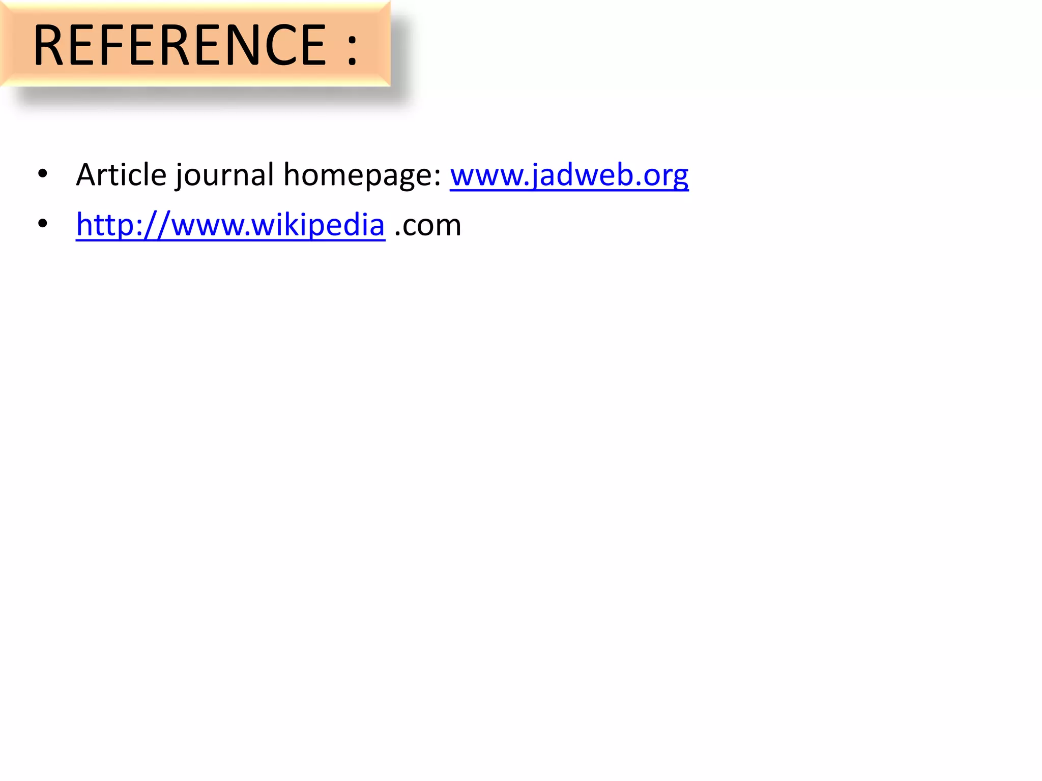 REFERENCE :
• Article journal homepage: www.jadweb.org
• http://www.wikipedia .com
 