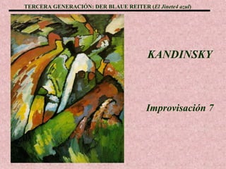 TERCERA GENERACIÓN: DER BLAUE REITER (El Jinete4 azul)

KANDINSKY

Improvisación 7

 