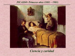 PICASSO: Primeros años (1881 – 1901)

Ciencia y caridad

 