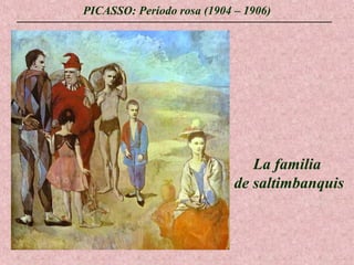PICASSO: Período rosa (1904 – 1906)

La familia
de saltimbanquis

 