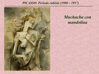 PICASSO: Período cubista (1908 – 1917)

Muchacha con
mandolina

 