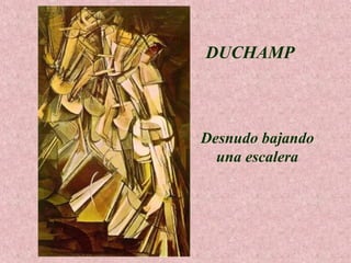 DUCHAMP

Desnudo bajando
una escalera

 