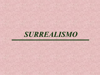 SURREALISMO

 