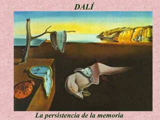 DALÍ

La persistencia de la memoria

 