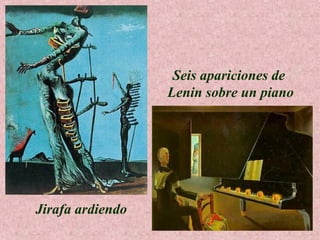 Seis apariciones de
Lenin sobre un piano

Jirafa ardiendo

 