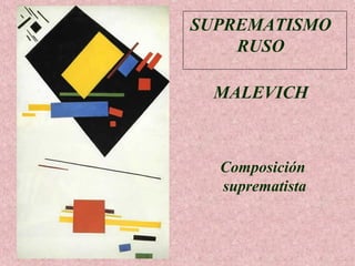 SUPREMATISMO
RUSO
MALEVICH

Composición
suprematista

 