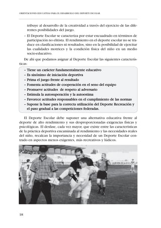 ORIENTACIONES EDUCATIVAS PARA EL DESARROLLO DEL DEPORTE ESCOLAR




te en general, así como el conocimiento de una serie de estrategias y técni-
cas para saber aplicar ese marco a la situación concreta y adaptar sus ense-
ñanzas.
   Desde nuestro punto de vista y en consonancia con las cuestiones plan-
teadas anteriormente, debemos reparar en los siguientes puntos:
     • Objetivos que persigue el Deporte Escolar.
     • Conocer el desarrollo evolutivo del niño.
     • Causas para la práctica o el abandono de la práctica deportiva.
     • Influencia de los adultos en los niños dentro del contexto deportivo
       escolar.
     • Aspectos para una formación más completa del entrenador.
   A su análisis dedicaremos las siguientes páginas con el ánimo de que sir-
van en la planificación, diseño y proceso de los distintos entrenamientos del
Deporte Escolar.
   Con ello pretendemos, por una parte, clarificar la actuación del monitor-
entrenador que está a cargo de los equipos de fútbol cuyos jugadores están
en edad escolar, de manera que cada entrenamiento programado y cada
ejercicio concreto propuesto, además de contar con el máximo grado de
calidad, se adapte a las características propias del grupo a su cargo; por otra
parte, se hace necesaria una “reorientación educativa” de nuestro fútbol de
base dado que, en la sociedad de hoy, el fútbol se encuentra cada vez más
vinculado al rendimiento y la competitividad, producto de las influencias
externas contaminantes originadas por el desproporcionado cambio eco-
nómico-social que este deporte maneja y por su capacidad de generar emo-
ciones intensas en todo tipo de públicos.
   Hemos puesto en tus manos un trabajo que creemos puede ser de utili-
dad, pero las obras no las califican sus autores sino los lectores, esperamos
que su lectura redunde en beneficio de la formación de la persona a través
del Deporte Escolar.




12
 