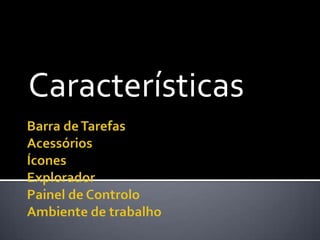 Características
 