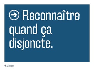 Reconnaître
  quand ça
  disjoncte.
Message
 