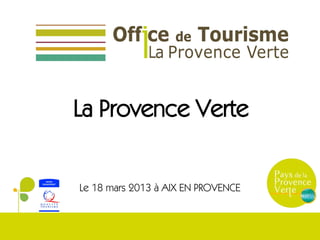 La Provence Verte
Le 18 mars 2013 à AIX EN PROVENCE
 