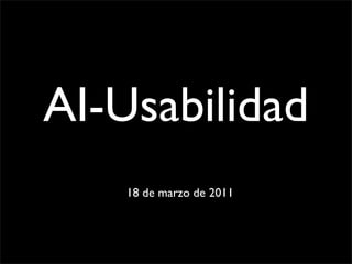 AI-Usabilidad
    18 de marzo de 2011
 