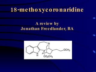 18-methoxycoronaridine A review by Jonathan Freedlander, BA 